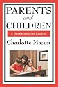 Parents and Children: The Role of the Parent in the Education of the Child (Homeschooler Series)
