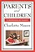 Parents And Children (Charlotte Mason's Homeschooling Series)