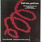 Knit One, Purl One: Historic and Contemporary Knitting from the Victoria and Albert's Collection
