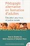 P�dagogie Alternative en Formation d'Adultes. Education pour tous et Justice Sociale