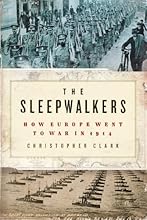 The Sleepwalkers: How Europe Went to War in 1914