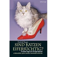 Sind Katzen eifers�chtig? 99 weitere Fragen und 100 kluge Antworten zu Katzenverhalten, Sprache, Gesundheit, Zusammenleben und die Liebe. Mit mehr als ... Gesundheit, Zusammenleben und die Liebe