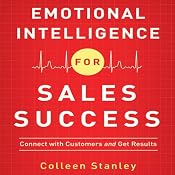 Emotional Intelligence for Sales Success: Connect with Customers and Get Results | [Colleen Stanley]