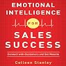 Emotional Intelligence for Sales Success: Connect with Customers and Get Results