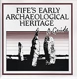 Fife's early archaeological heritage : a guide