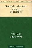 Geschichte der Stadt Athen im Mittelalter - Ferdinand Gregorovius