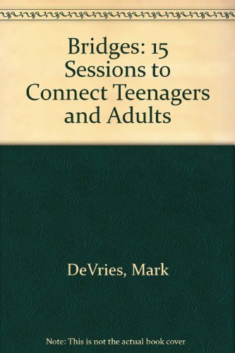 Bridges: 15 Sessions to Connect Teenagers & Adults on Drugs & Alcohol Decision-Making Communication Character Independence Sexuality : Family-Based Youth