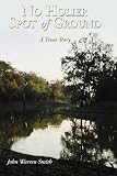 No Holier Spot of Ground - A Texas Story