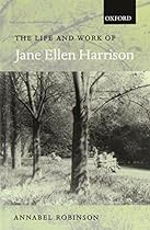 The Life and Work of Jane Ellen Harrison
