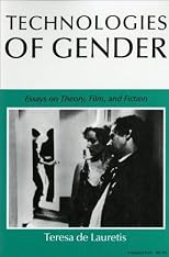 Technologies of Gender: Essays on Theory, Film, and Fiction (Theories of Representation & Difference)