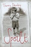 Spoilt: the abandoned child who had nowhere to run - an astonishing survival story: The Abandoned Child Who Had Nowhere to Turn - An Astonishing Survival Story
