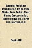 Estonian Architect Introduction: Ott Kadarik, Mihkel Tuur, Andres Alver, Hanno Grossschmidt, Tomomi Hayashi, Indrek Erm, Martin Aunin-