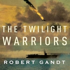 The Twilight Warriors - The Deadliest Naval Battle of World War II and the Men Who Fought It - Robert Gandt