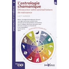L'astrologie chamanique : D�couvrez votre animal totem de naissance
