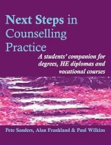 Next Steps in Counselling Practice: A students' companion for degrees, HE diplomas and vocational courses: A Students' Companion for Certificate and Counselling Skills Courses
