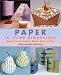  : Paper in Three Dimensions: Origami, Pop-ups, Sculpture, Baskets, Boxes, and More
