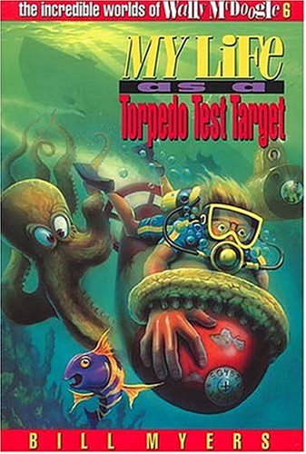 My Life as a Torpedo Test Target (The Incredible Worlds of Wally McDoogle #6)