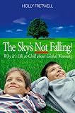 The Sky's Not Falling!: Why It's Ok to Chill About Global Warming