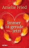 Immer ist gerade jetzt - Amelie Fried