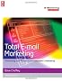 Total E-mail Marketing: Maximizing Your Results from Integrated E-marketing (Emarketing Essentials)