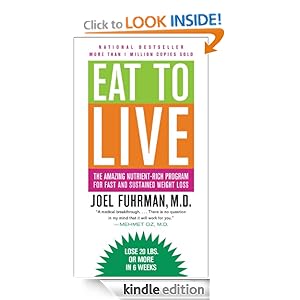 Eat to Live: The Amazing Nutrient-Rich Program for Fast and Sustained Weight Loss, Revised Edition Joel Fuhrman