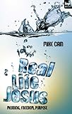 Real life Jesus : meaning, freedom, purpose