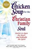 Chicken Soup for the Christian Family Soul : Stories to Open the Heart and Rekindle the Spirit (Chicken Soup for the Soul Series)