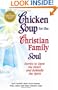 Chicken Soup for the Christian Family Soul : Stories to Open the Heart and Rekindle the Spirit (Chicken Soup for the Soul Series)