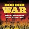 Border War: Fighting Over Slavery Before the Civil War
