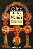 Celtic Baby Names: Traditional Names from Ireland, Scotland, Wales, Brittany, Cornwall and the Isle of Man