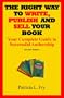 The Right Way to Write, Publish and Sell Your Book