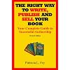 The Right Way to Write, Publish and Sell Your Book