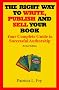 The Right Way to Write, Publish and Sell Your Book The Right Way to Write, Publish and Sell Your Book