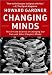Changing Minds: The Art And Science of Changing Our Own And Other People's Minds (Leadership for the Common Good)