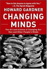 Changing Minds: The Art And Science of Changing Our Own And Other People's Minds (Leadership for the Common Good)