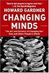 Changing Minds: The Art And Science of Changing Our Own And Other People's Minds (Leadership for the Common Good)