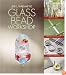 Glass Bead Workshop: Building Skills, Exploring Techniques, Finding Inspiration