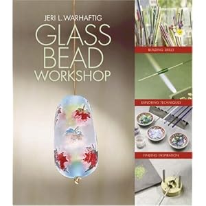 Glass Bead Workshop: Building Skills, Exploring Techniques, Finding Inspiration by Jeri L. Warhaftig