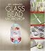  : Glass Bead Workshop: Building Skills, Exploring Techniques, Finding Inspiration