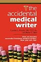 THE ACCIDENTAL MEDICAL WRITER: How We Became Successful Freelance Medical Writers. How You Can, Too.