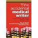 THE ACCIDENTAL MEDICAL WRITER: How We Became Successful Freelance Medical Writers. How You Can, Too.