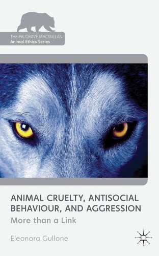 Animal Cruelty, Antisocial Behaviour, and Aggression: More than a Link (The Palgrave Macmillan Animal Ethics Series)