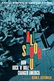 All Shook Up: How Rock `n` Roll Changed America (Pivotal Moments in American History)