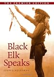 Black Elk Speaks: Being the Life Story of a Holy Man of the Oglala Sioux, The Premier Edition