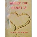 Where The Heart Is ~ Jeanette Hornby