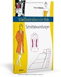 Schnittkonstruktion in der Mode - Zuschnitt: Die Abwandlungen - Teresa Gilewska