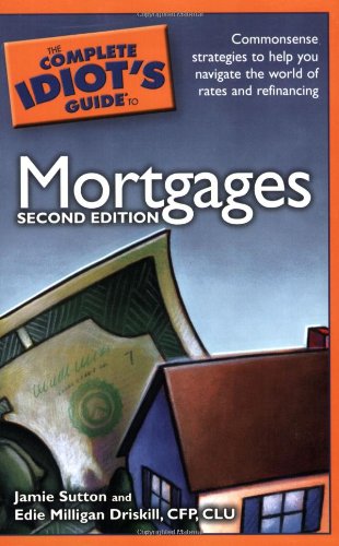 The Complete Idiot's Guide to Mortgages - 2E The Complete Idiot's Guide to Mortgages - 2E