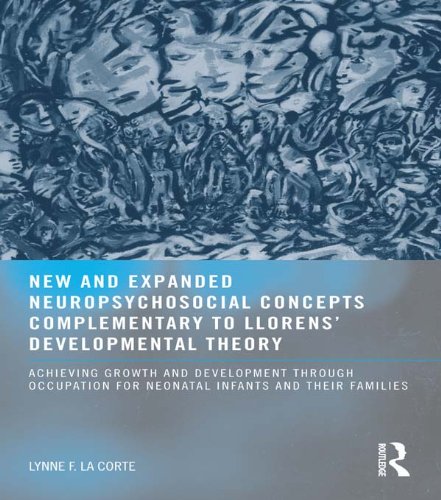 New and Expanded Neuropsychosocial Concepts Complementary to Llorens' Developmental Theory: Achieving Growth and Development through Occupation for Neonatal Infants
and their Families