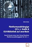 Plattformunabhängige C/C++ Grafik: Durch Einsatz einer Java Virtual Machine Plattformunabhängigkeit für C/C++