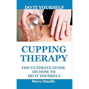 Cupping Therapy: The Ultimate Guide On How To Do It Yourself: Suction Cup Therapy | Chinese Cupping | Bekam | Hijama | Ventosa